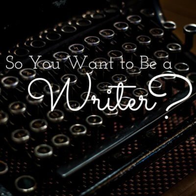 So You Want to Be a Writer?