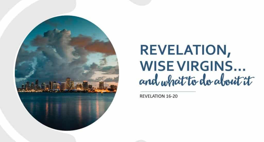 Revelation, Wise Virgins, and What to Do About It