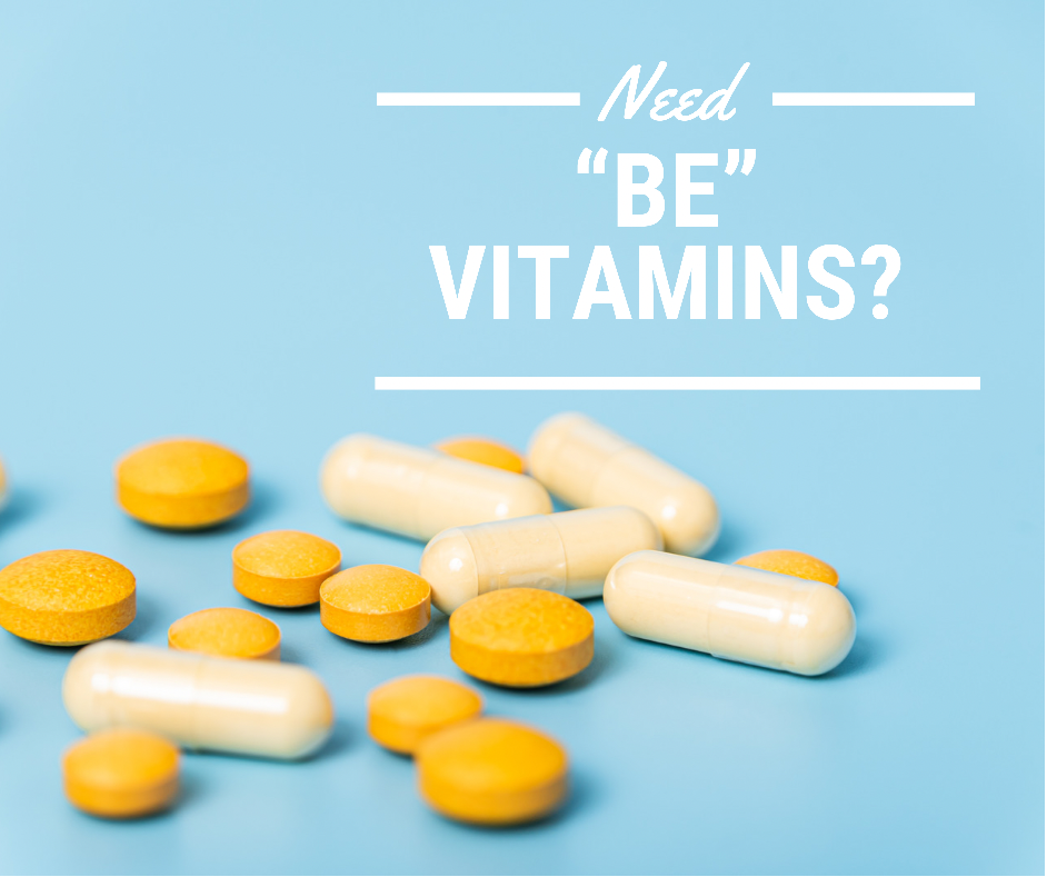 Need "Be" Vitamins?