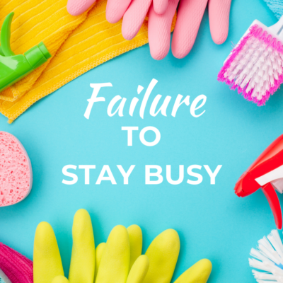 Failure to Stay Busy