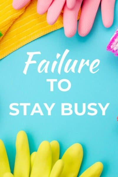 failure to stay busy
